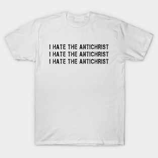 I Hate the Antichrist Funny Meme Quote T-Shirt